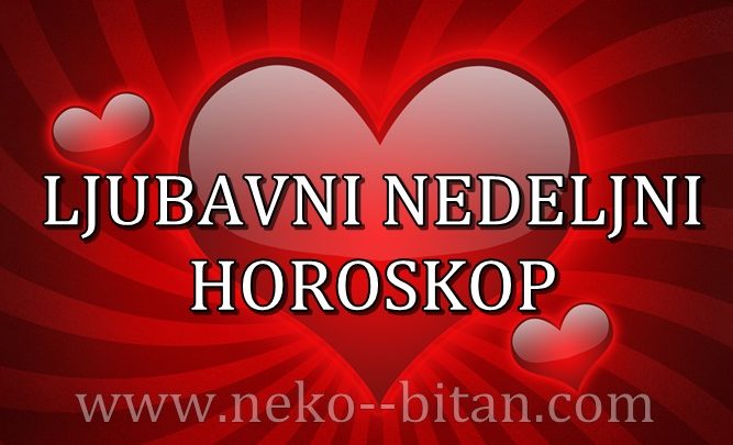 LJUBAVNI NEDELJNI HOROSKOP  OD 01 – 07. JUNA 2020.GODINE